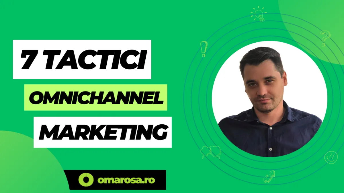 7 Tactici de Marketing Omnichannel pentru Succes