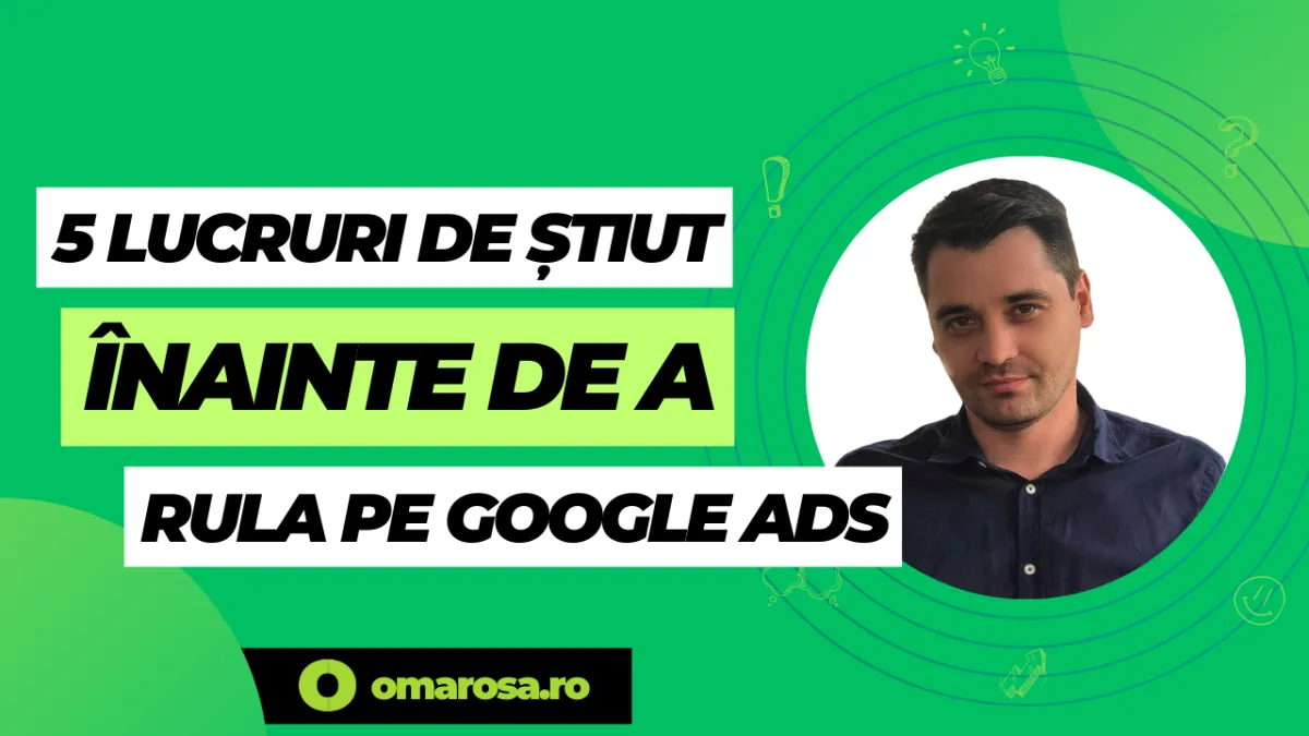 5 aspecte cruciale înainte de Google Ads